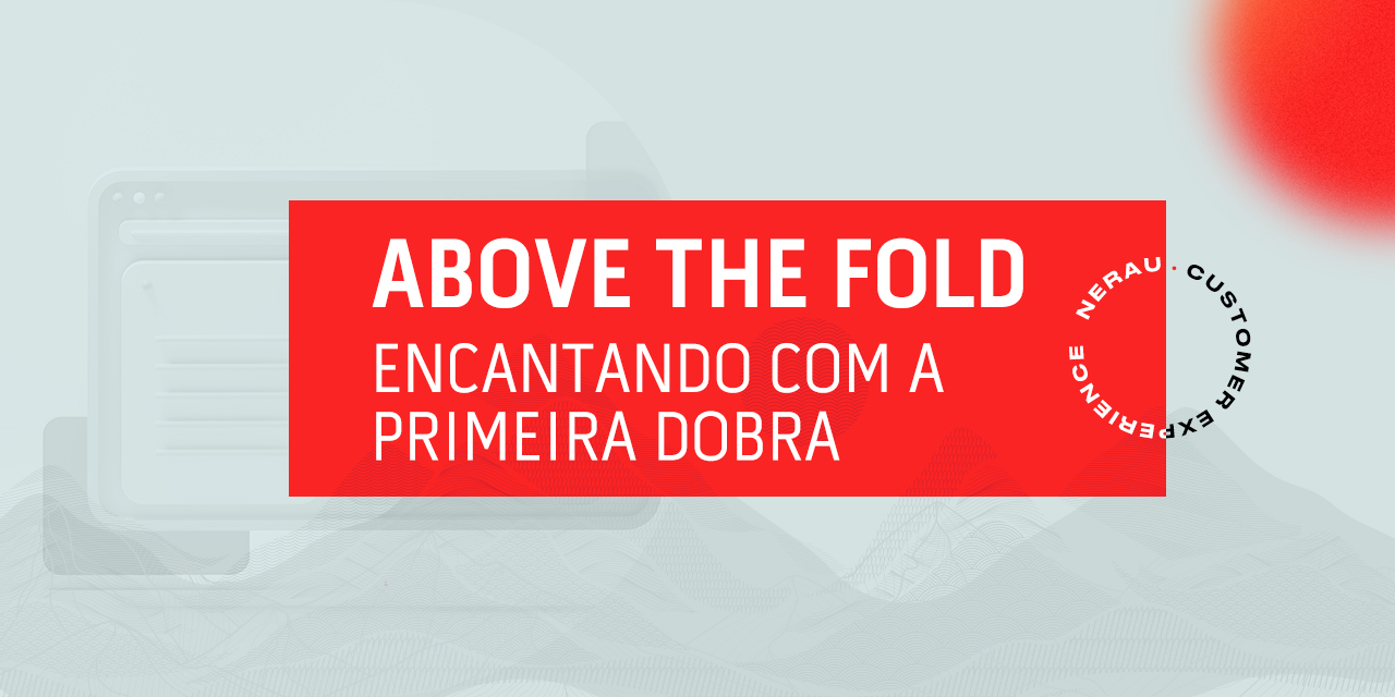 Above The Fold: Encantando com a primeira dobra.