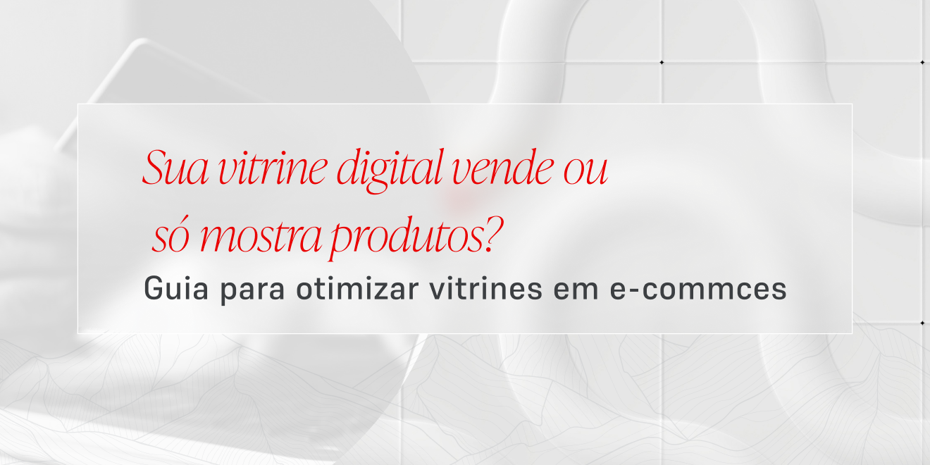 Dicas para otimização de vitrines