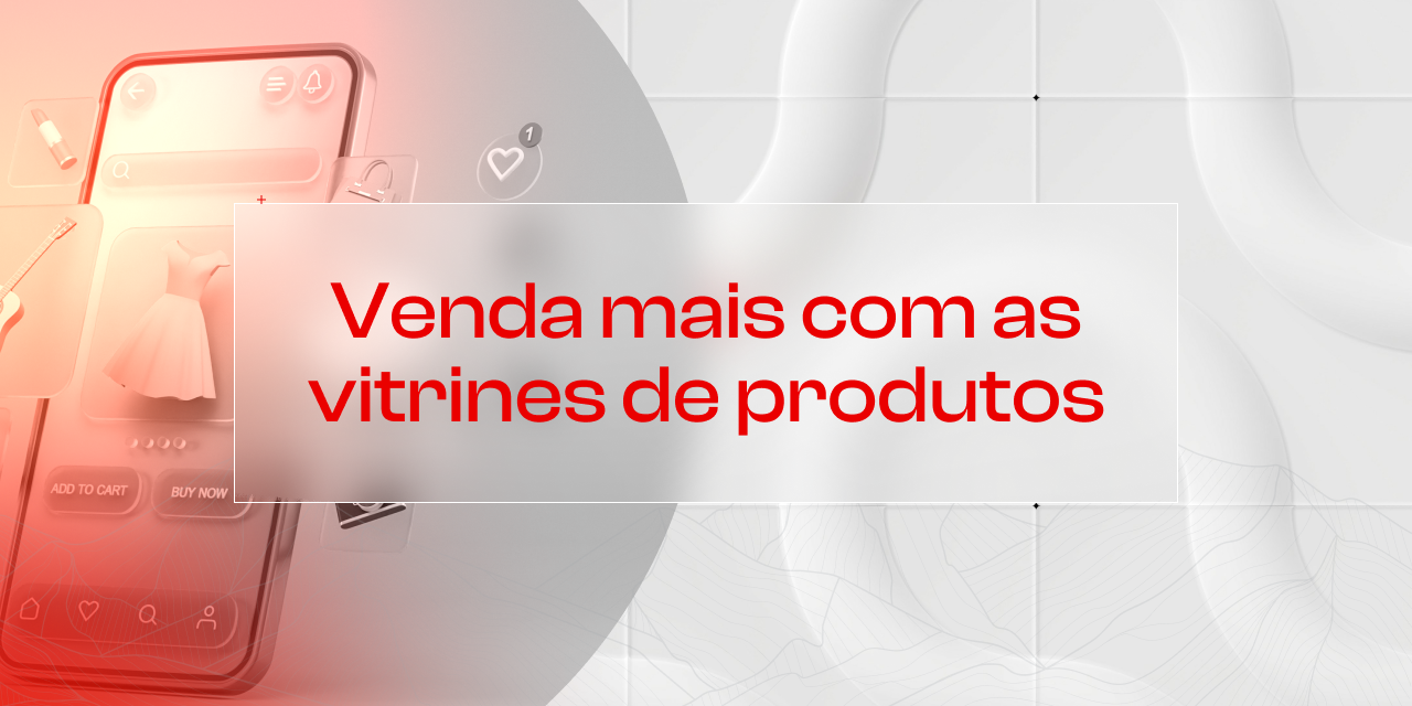 Dicas Práticas para Otimização de Vitrines de Produtos no E-commerce