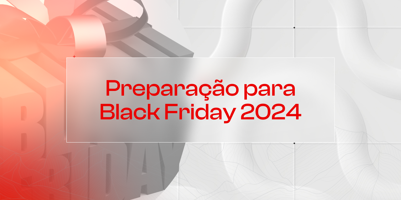 Estratégias de Conversão para a Black Friday 2024: Como usar os dados de 2023 para aumentar suas vendas