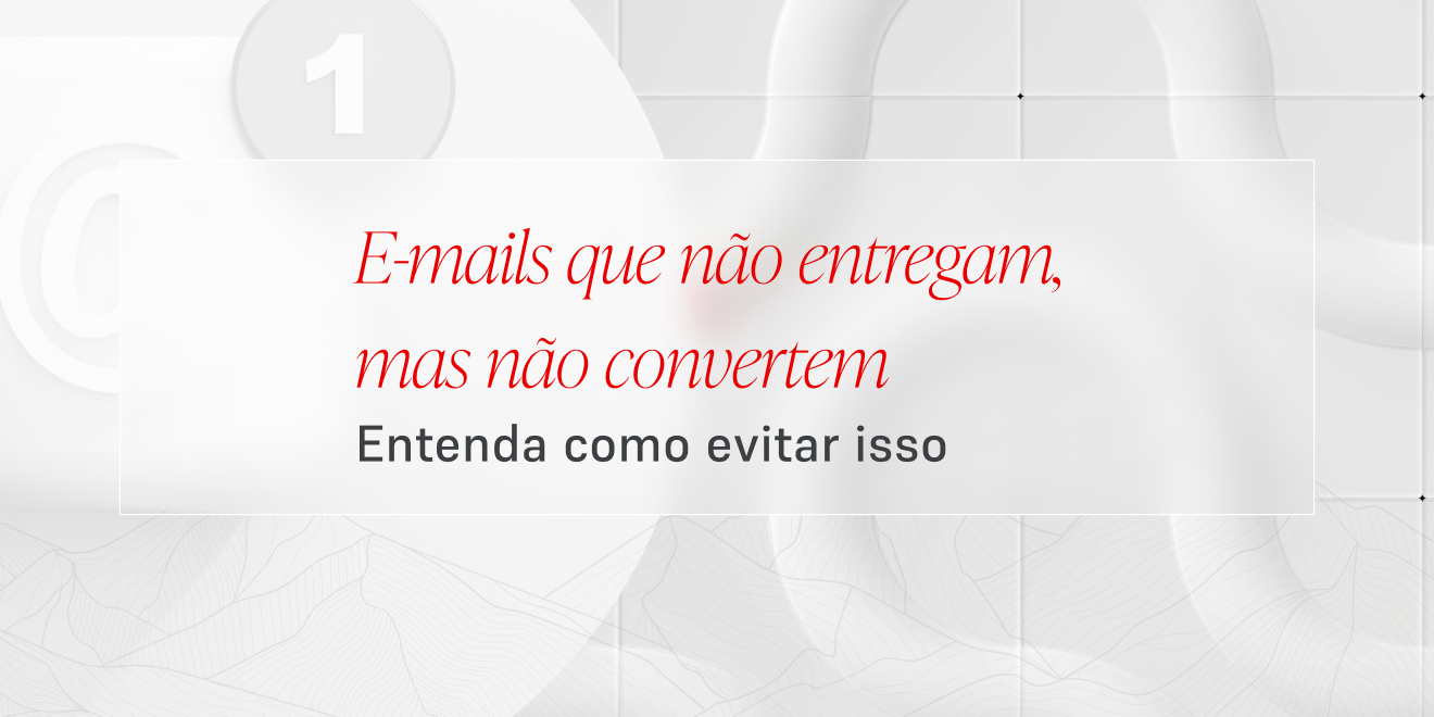 E-mails que não entregam, não convertem (1)