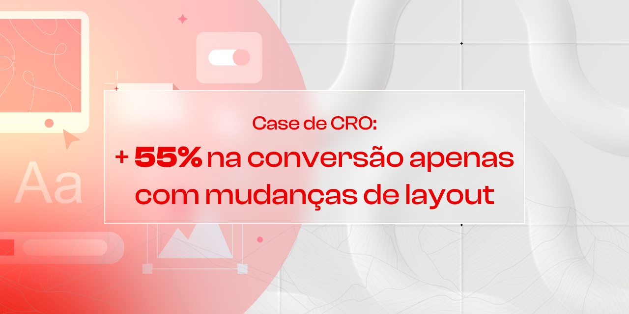 Case de CRO: Um simples design de CTA, pode interferir nas conversões?