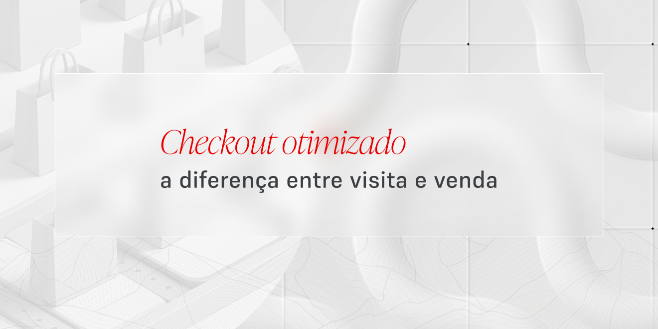 Checkout otimizado a diferença entre visita e venda