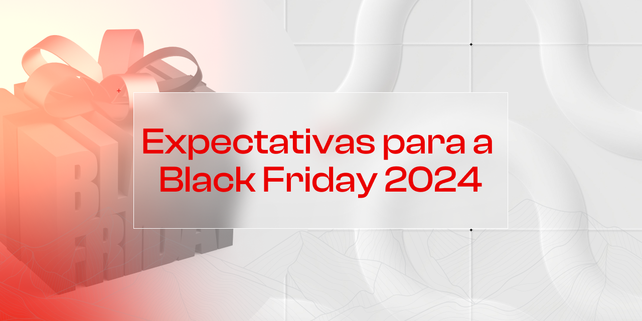 Black Friday 2024: O que esperar do maior evento de compras do ano?