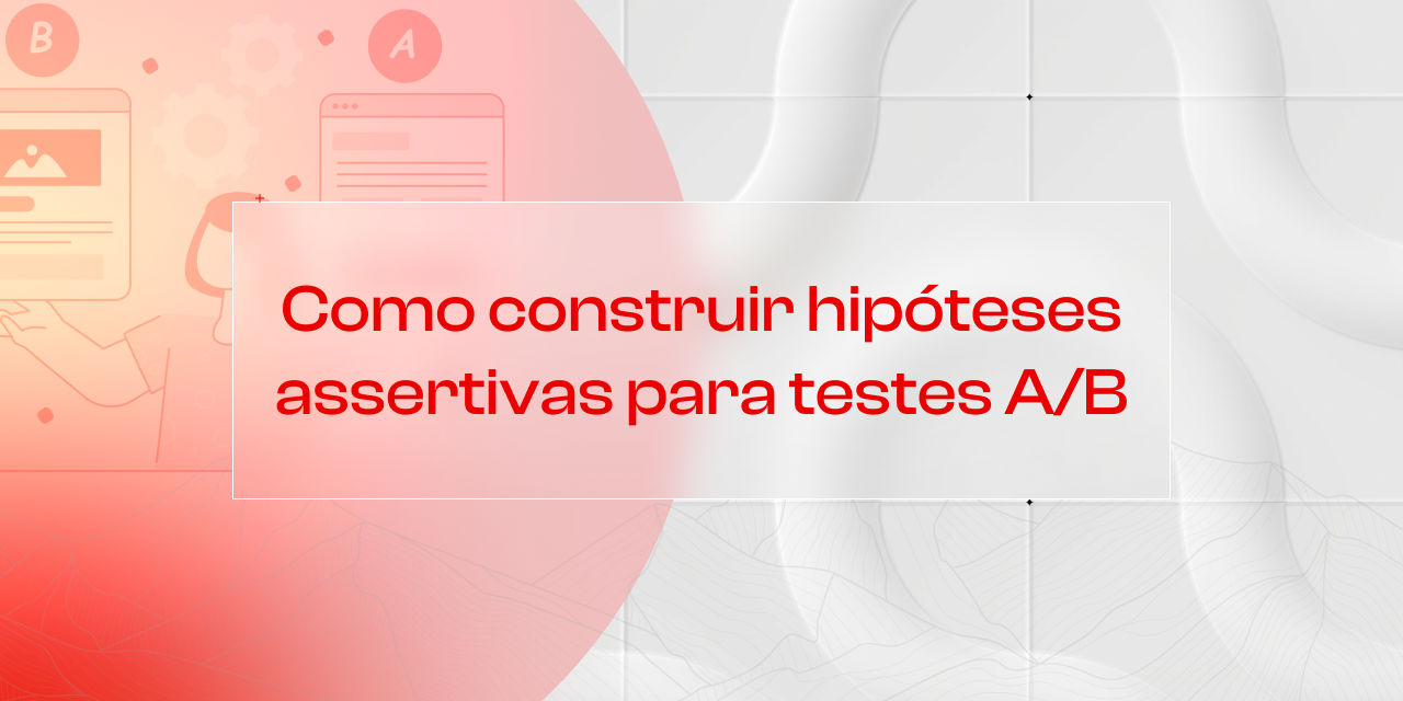 Como entender o funil de navegação do seu site pode ajudar a construir hipóteses assertivas para testes A/B