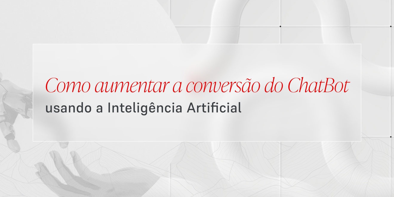 Como aumentar a conversão do ChatBot