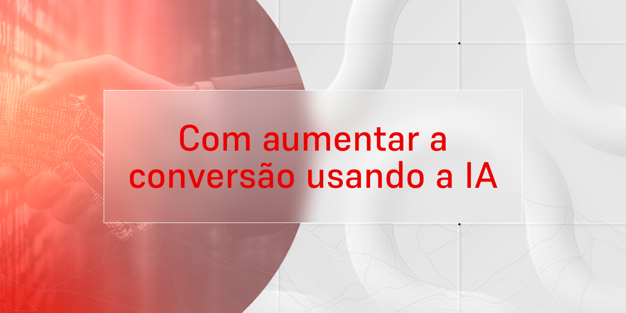 IA e personalização no e-commerce: como aumentar conversões e melhorar a experiência do usuário