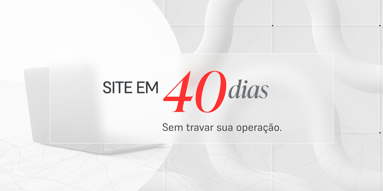 Precisa implementar um site novo? Fazemos isso em 40 dias!