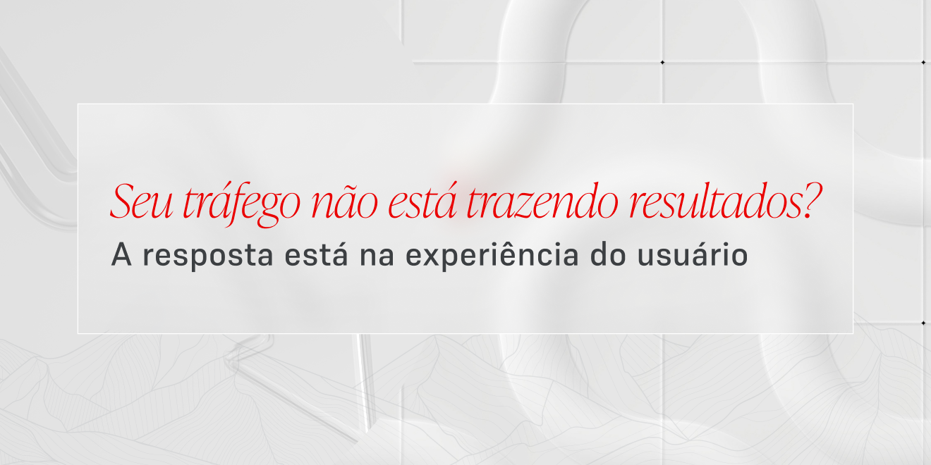 Se o seu site atrai tráfego, mas não gera resultados, leia agora como transformar o seu cenário.