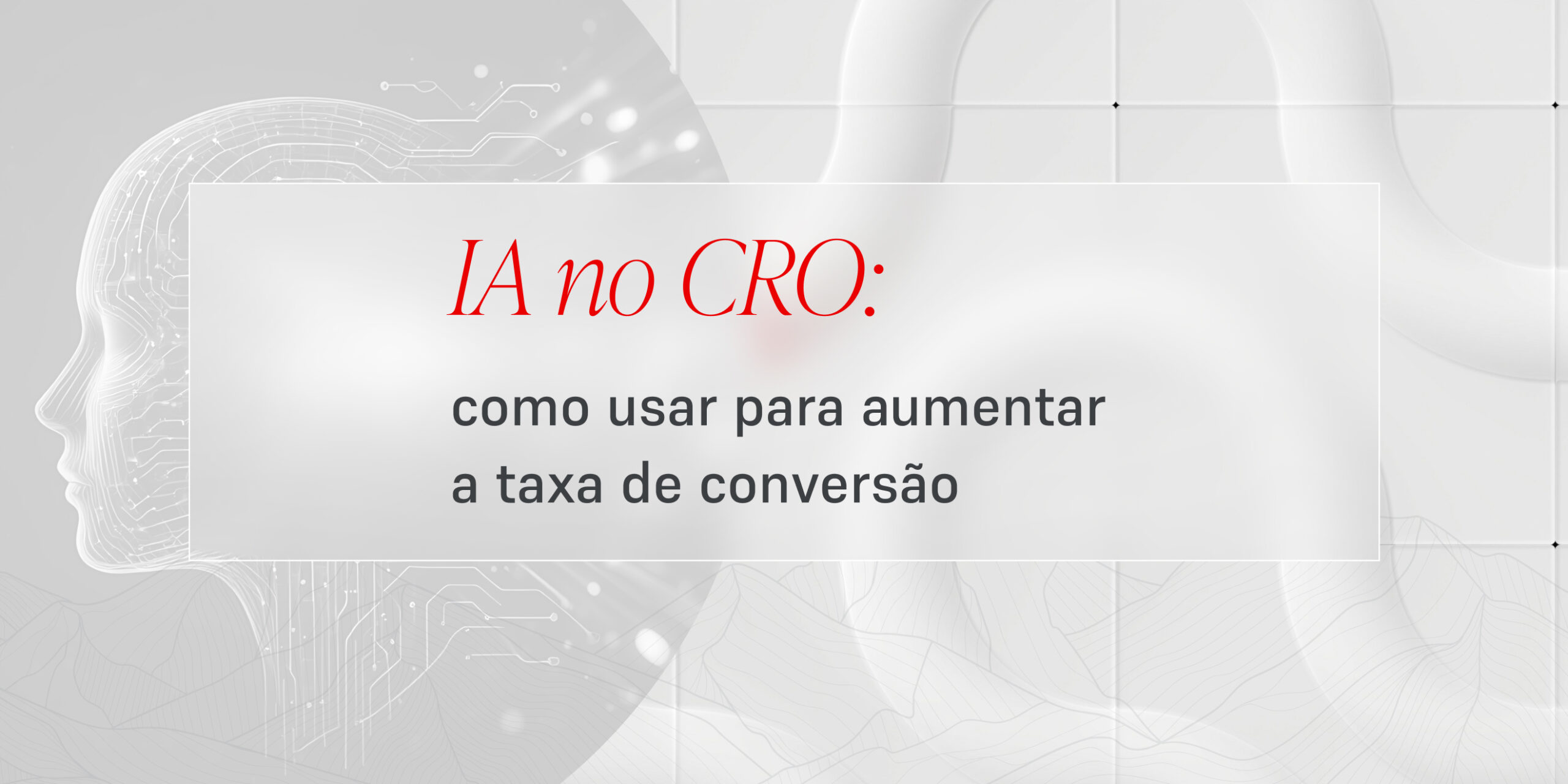 Como usar a IA para otimizar sua conversão